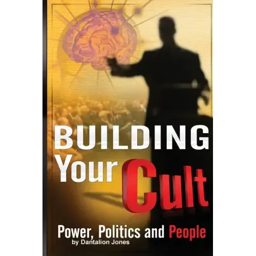 Building Your Cult: Power, Politics and People