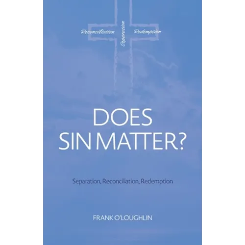 Does Sin Matter: Separation, Reconciliation, Redemption