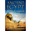 Ancient Egypt Secrets Explained!: The Influences Behind Egyptian History, Mythology & The Impact On World Civilization