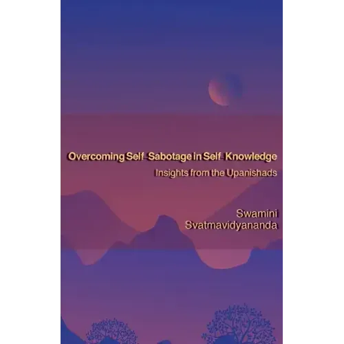 Overcoming Self-Sabotage in Self-Knowledge: Insights from the Upanishads