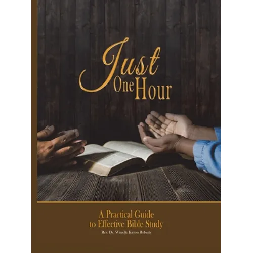 Just One Hour: A Practical Guide to Effective Bible Study