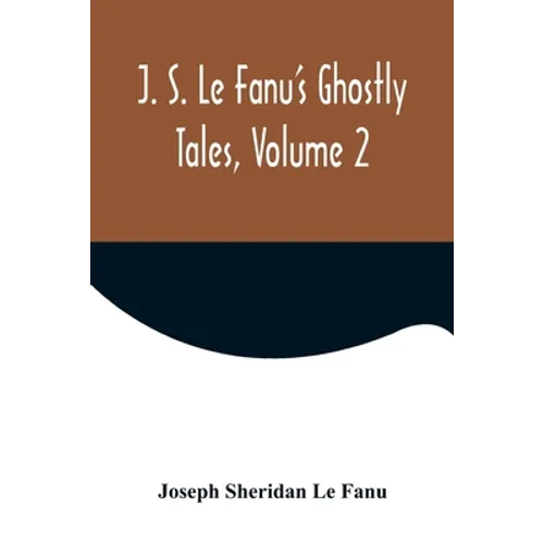 J. S. Le Fanu's Ghostly Tales, Volume 2