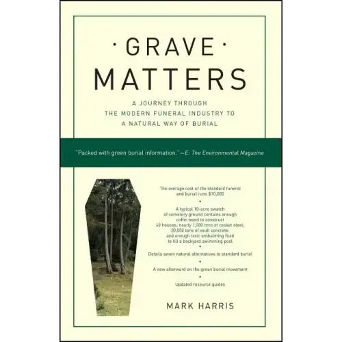 Grave Matters: A Journey Through the Modern Funeral Industry to a Natural Way of Burial