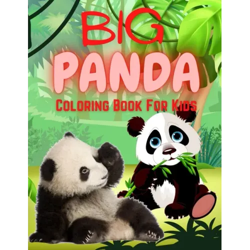 Big Panda Coloring Book For Kids: Stress Relief & Relaxation for Kids - Cute & Beautiful Bear - Positive Animal - Perfect Birthday Present for Boy and