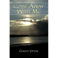 Come Away With Me: Living Life in His Presence