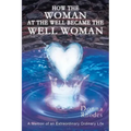 How the Woman at the Well Became the Well Woman: A Memoir of an Extraordinary Ordinary Life