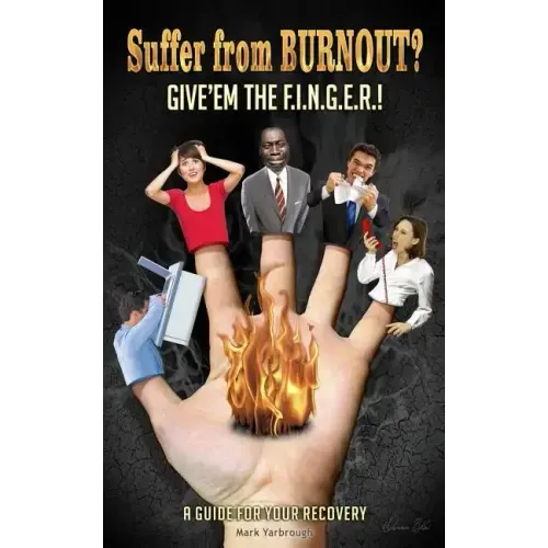 Suffer from BURNOUT? Give'em the F.I.N.G.E.R.!: A Guide for your Recovery