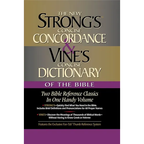 Strong's Concise Concordance and Vine's Concise Dictionary of the Bible: Two Bible Reference Classics in One Handy Volume