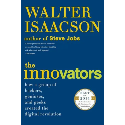 The Innovators: How a Group of Hackers, Geniuses, and Geeks Created the Digital Revolution