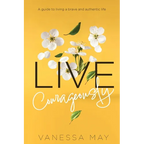 Live Courageously: A guide to living a brave and authentic life - Paperback
