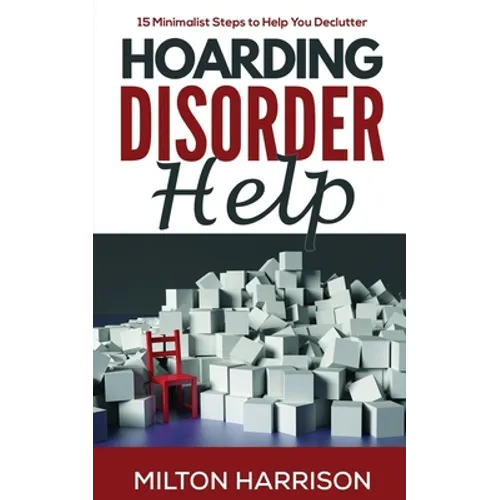 Hoarding Disorder Help: 15 Minimalist Steps to Help You Declutter