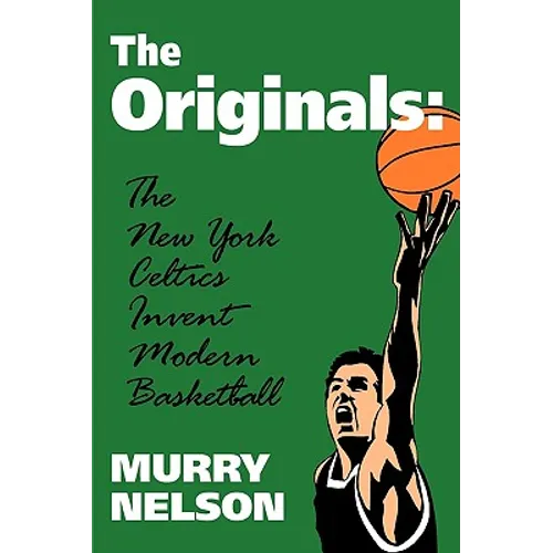 The Originals: New York Celtics Invent Modern Basketball