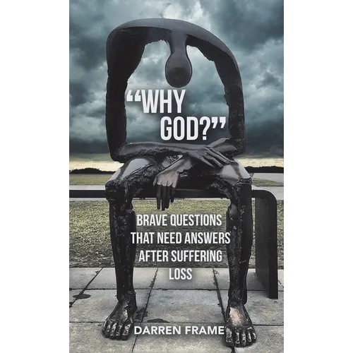"Why God?": Brave Questions That Need Answers After Suffering Loss