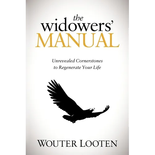 The Widowers' Manual: Unrevealed Cornerstones to Regenerate Your Life