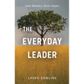 The Everyday Leader: Inner Mastery, Outer Impact