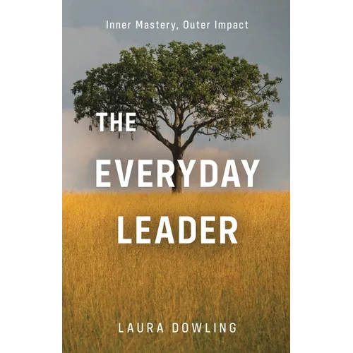 The Everyday Leader: Inner Mastery, Outer Impact
