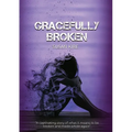 Gracefully Broken: A Captivating Story of What It Means to Be Broken and Made Whole