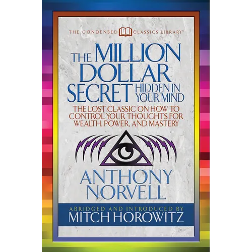The Million Dollar Secret Hidden in Your Mind (Condensed Classics): The Lost Classic on How to Control Your Oughts for Wealth, Power, and Mastery
