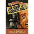 Love, Regret and Accidental Nudity: My true stories, unusual circumstances, unpredictable outcomes