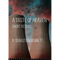 A Taste of Heaven: Short Fictions