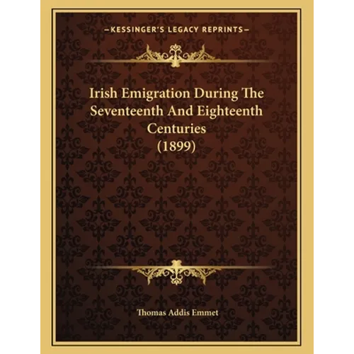 Irish Emigration During The Seventeenth And Eighteenth Centuries (1899)