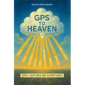 GPS To Heaven: God, Prayers, Scriptures