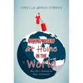 Making Myself at Home in the World: My Life's Journey on Four Continents