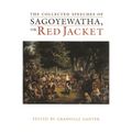 The Collected Speeches of Sagoyewatha, or Red Jacket