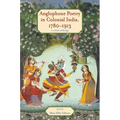 Anglophone Poetry in Colonial India, 1780-1913: A Critical Anthology