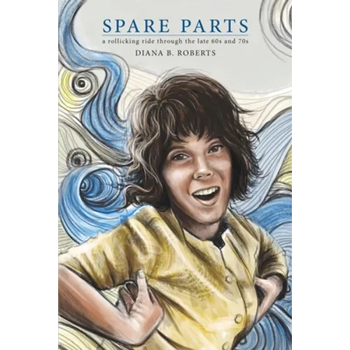Spare Parts: A Rollicking Ride through the Late 60s and 70s