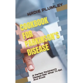 Cookbook for Parkinson's Disease: A Perfect Parkinson's Disease Diet: What To Eat And Avoid