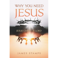 Why You Need Jesus: Jesus Christ Is Lord