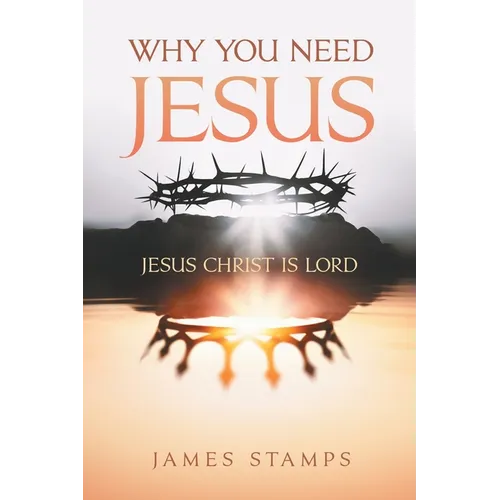 Why You Need Jesus: Jesus Christ Is Lord