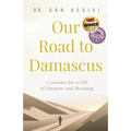 Our Road to Damascus: 7 Lessons for a Life of Purpose and Meaning