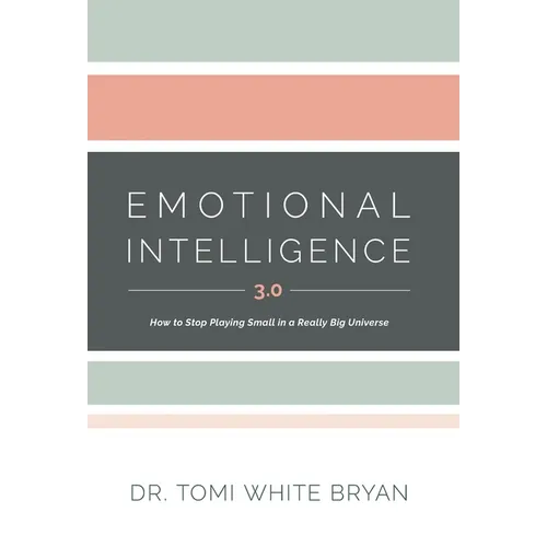 Emotional Intelligence 3.0: How to Stop Playing Small in a Really Big Universe