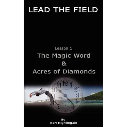 LEAD THE FIELD By Earl Nightingale - Lesson 1: The Magic Word & Acres of Diamonds