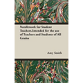 Needlework for Student Teachers.Intended for the use of Teachers and Students of All Grades