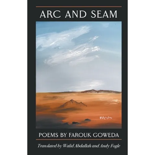 Arc & Seam: Poems By Farouk Goweda