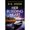 Her Bleeding Heart: An absolutely gripping and addictive serial killer thriller
