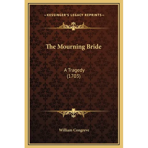 The Mourning Bride: A Tragedy (1703)