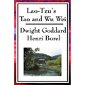Lao-Tzu's Tao and Wu Wei: A Study of Taoist Philosophy and the Principle of Effortless Action