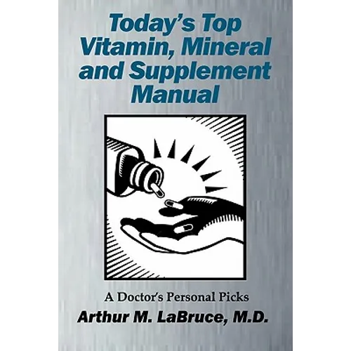 Today's Top Vitamin, Mineral and Supplement Manual: A Doctor's Personal Picks