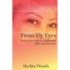 From My Eyes: Anchor Your Way to a Successful Elder Care Business