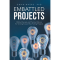 Embattled Projects: Biblical Secrets and Practical Advice for Turning Around Your Failing Projects