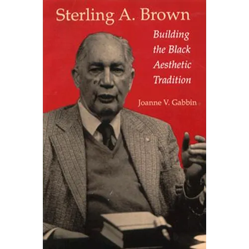 Sterling A. Brown: Building the Black Aesthetic Tradition