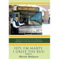 Hey, I'm Marty. I Drive the Bus! Book II: If You Have Ever Driven a Bus or Have Been a Passenger on a Bus; You Must Read This Book!