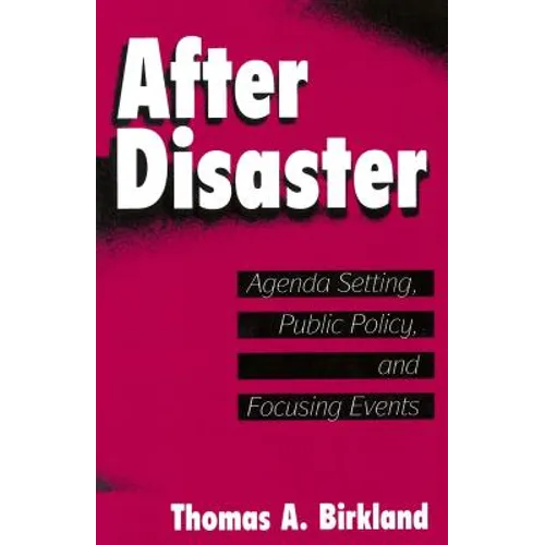 After Disaster: Agenda Setting, Public Policy, and Focusing Events
