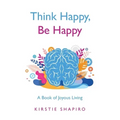 Think Happy, Be Happy: A Book of Joyous Living