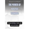 The Power of Positive Thinking: Transforming Your Life with Optimism