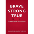 Brave, Strong, and True: The Modern Warrior's Battle for Balance